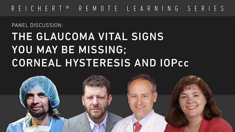 A Panel Discussion: The Glaucoma Vital Signs you may be Missing; Corneal Hysteresis and IOPcc